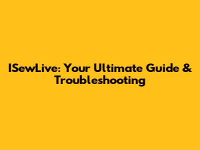 ISewLive: Your Ultimate Guide & Troubleshooting