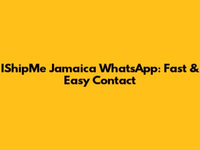 IShipMe Jamaica WhatsApp: Fast & Easy Contact