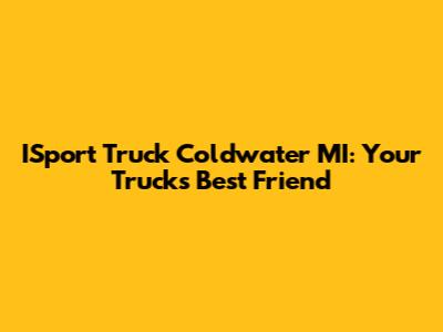 ISport Truck Coldwater MI: Your Truck's Best Friend