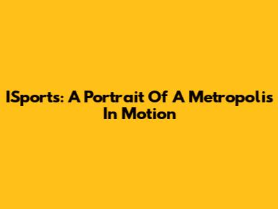 ISports: A Portrait Of A Metropolis In Motion