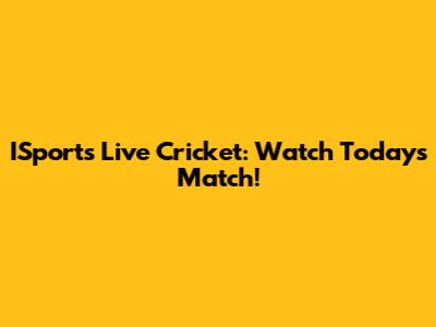 ISports Live Cricket: Watch Today's Match!