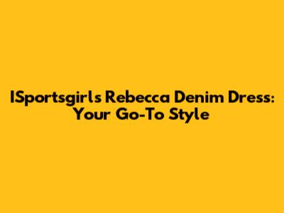 ISportsgirl's Rebecca Denim Dress: Your Go-To Style