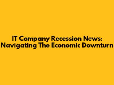 IT Company Recession News: Navigating The Economic Downturn
