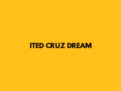 ITED CRUZ DREAM