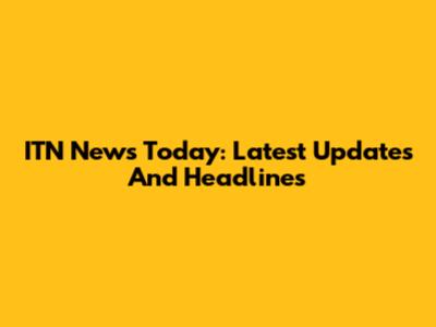 ITN News Today: Latest Updates And Headlines