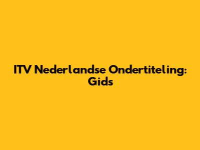 ITV Nederlandse Ondertiteling: Gids