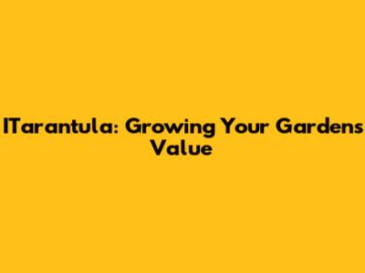 ITarantula: Growing Your Garden's Value
