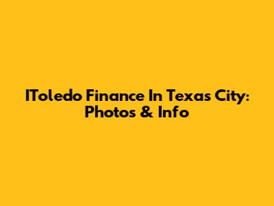 IToledo Finance In Texas City: Photos & Info