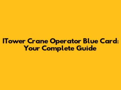ITower Crane Operator Blue Card: Your Complete Guide