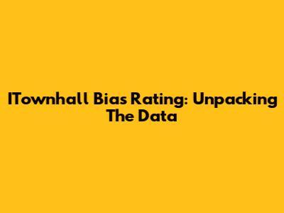 ITownhall Bias Rating: Unpacking The Data