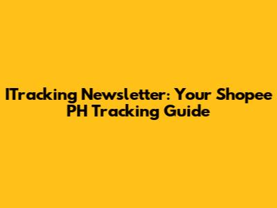 ITracking Newsletter: Your Shopee PH Tracking Guide