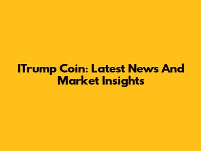ITrump Coin: Latest News And Market Insights