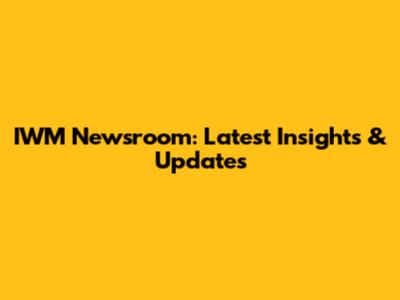 IWM Newsroom: Latest Insights & Updates