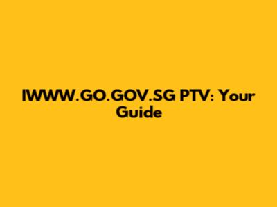 IWWW.GO.GOV.SG PTV: Your Guide