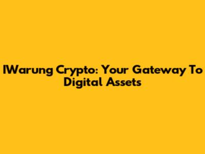 IWarung Crypto: Your Gateway To Digital Assets