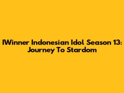 IWinner Indonesian Idol Season 13: Journey To Stardom