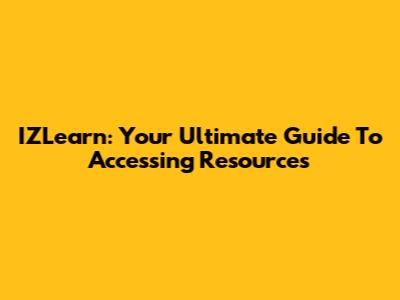 IZLearn: Your Ultimate Guide To Accessing Resources