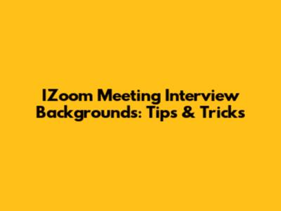 IZoom Meeting Interview Backgrounds: Tips & Tricks