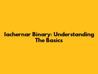 Iachernar Binary: Understanding The Basics