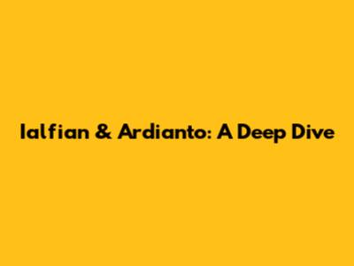 Ialfian & Ardianto: A Deep Dive