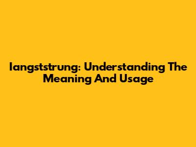 Iangststrung: Understanding The Meaning And Usage