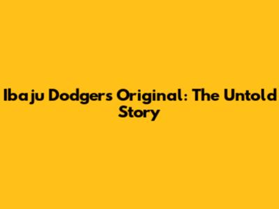 Ibaju Dodgers Original: The Untold Story