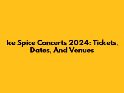 Ice Spice Concerts 2024: Tickets, Dates, And Venues