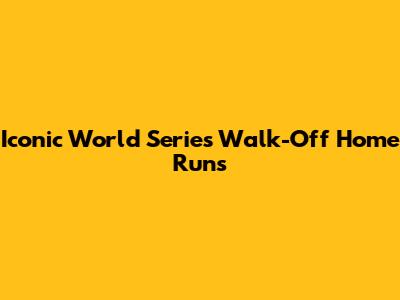 Iconic World Series Walk-Off Home Runs