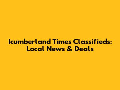 Icumberland Times Classifieds: Local News & Deals