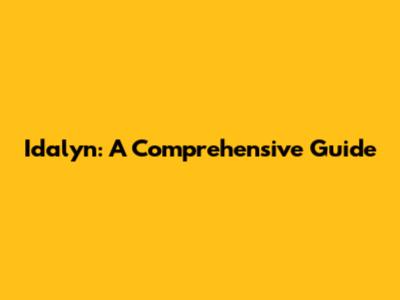Idalyn: A Comprehensive Guide