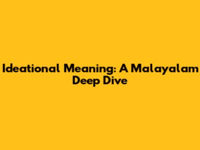 Ideational Meaning: A Malayalam Deep Dive