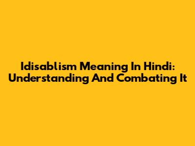 Idisablism Meaning In Hindi: Understanding And Combating It