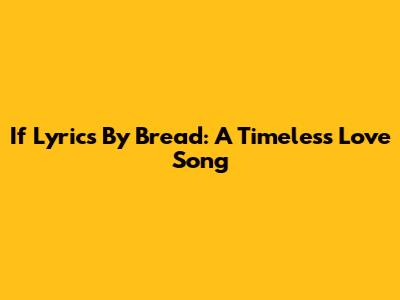 If Lyrics By Bread: A Timeless Love Song