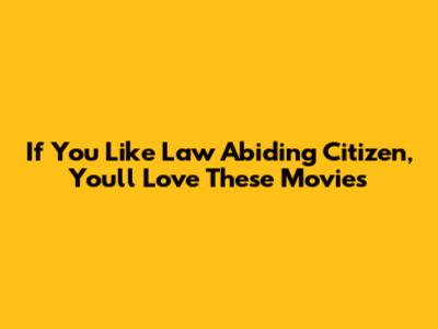 If You Like Law Abiding Citizen, You'll Love These Movies