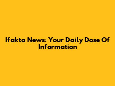 Ifakta News: Your Daily Dose Of Information