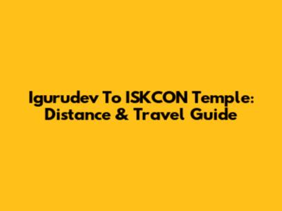 Igurudev To ISKCON Temple: Distance & Travel Guide