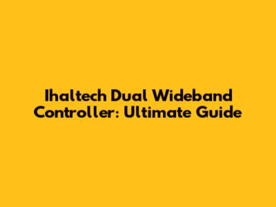Ihaltech Dual Wideband Controller: Ultimate Guide