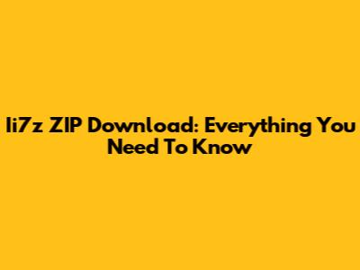 Ii7z ZIP Download: Everything You Need To Know