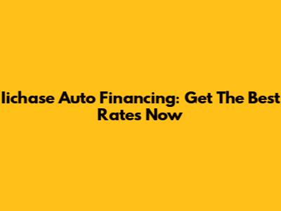 Iichase Auto Financing: Get The Best Rates Now