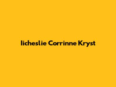 Iicheslie Corrinne Kryst