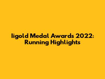 Iigold Medal Awards 2022: Running Highlights