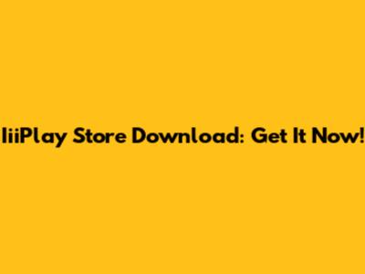 IiiPlay Store Download: Get It Now!