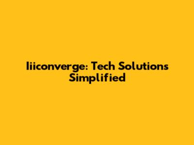 Iiiconverge: Tech Solutions Simplified