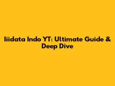 Iiidata Indo YT: Ultimate Guide & Deep Dive