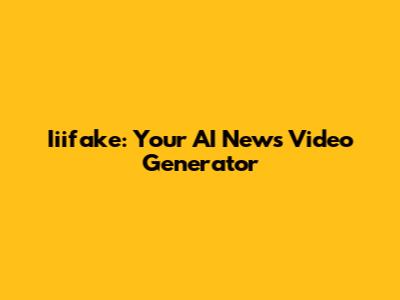 Iiifake: Your AI News Video Generator