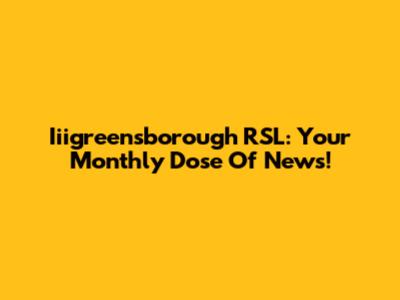 Iiigreensborough RSL: Your Monthly Dose Of News!