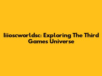 Iiioscworldsc: Exploring The Third Game's Universe