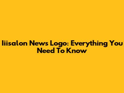Iiisalon News Logo: Everything You Need To Know