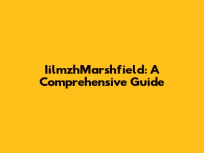 IilmzhMarshfield: A Comprehensive Guide