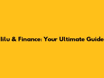 Iilu & Finance: Your Ultimate Guide